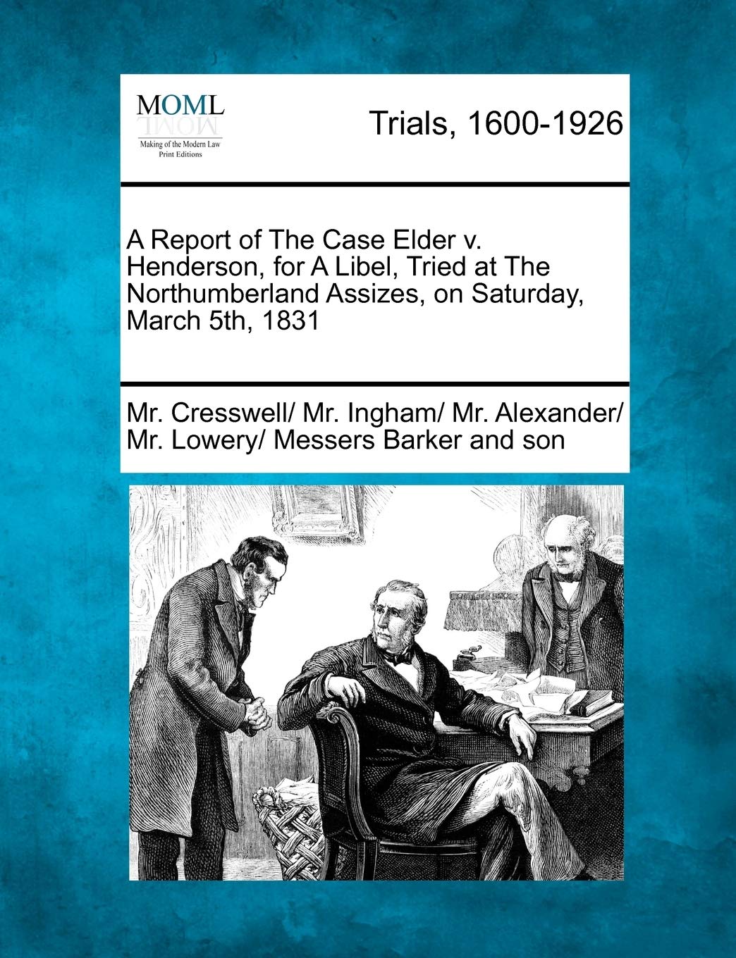A Report of the Case Elder V. Henderson, for a Libel, Tried at the Northumberland Assizes, on Saturday, March 5th, 1831 Law