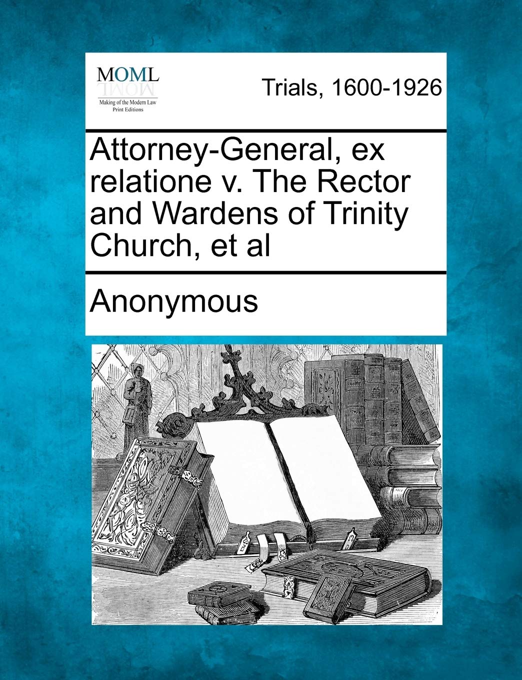 Attorney-General, Ex Relatione V. the Rector and Wardens of Trinity Church, et al Law
