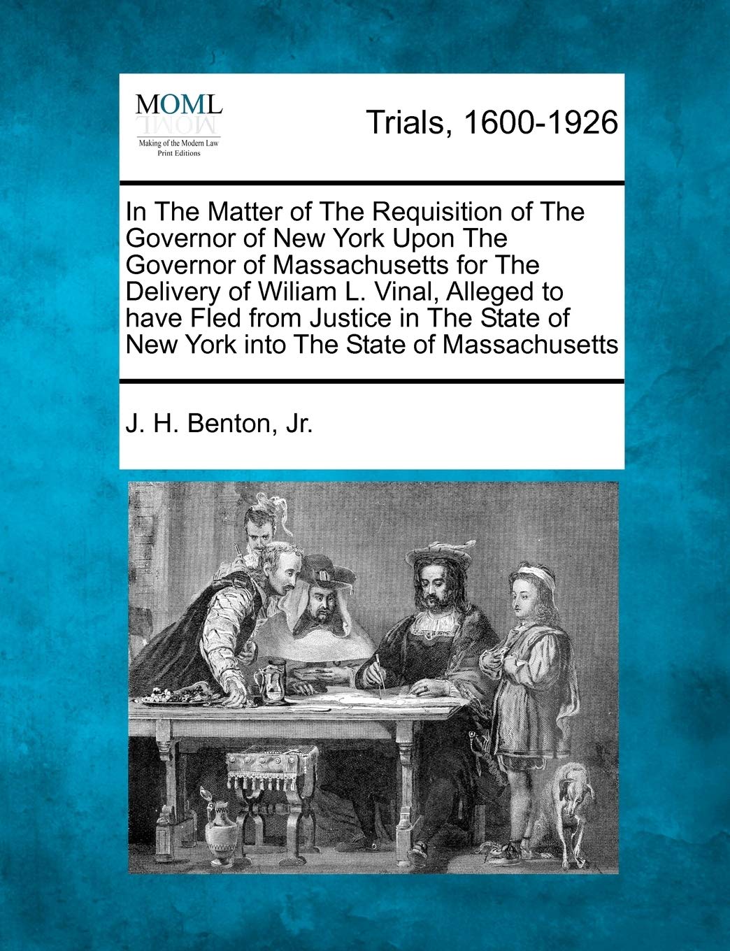 In the Matter of the Requisition of the Governor of New York Upon the Governor of Massachusetts for the Delivery of Wiliam L. Vinal, Alleged to Have ... of New York Into the State of Massachusetts book