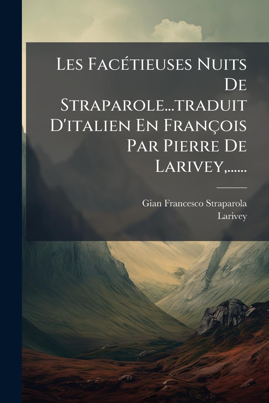 Les Facétieuses Nuits De Straparole...traduit D'italien En François Par Pierre De Larivey, ...... book