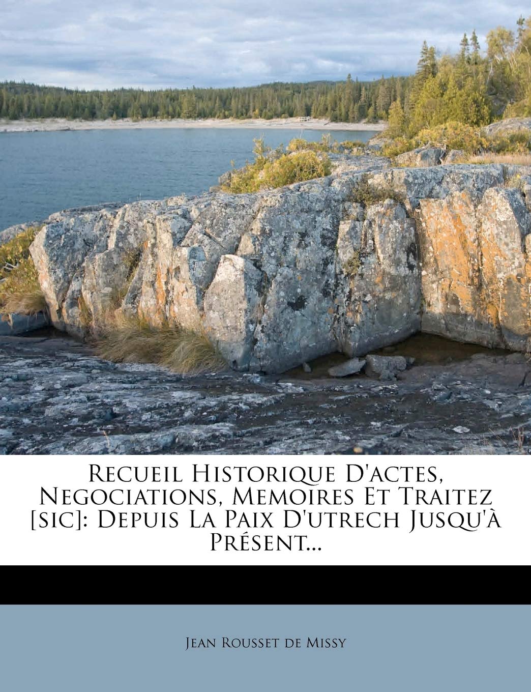 Recueil Historique D'actes, Negociations, Memoires Et Traitez : Depuis La Paix D'utrech Jusqu'à Présent... Politics & History