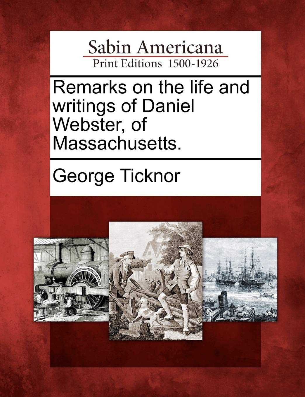 Remarks on the Life and Writings of Daniel Webster, of Massachusetts. Law