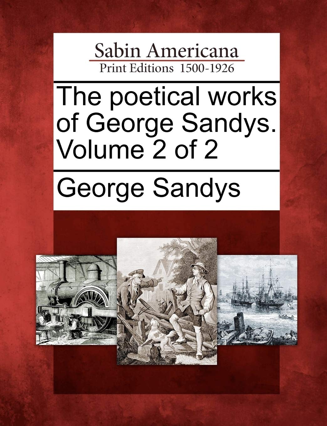 The Poetical Works of George Sandys. Volume 2 of 2 Social Sciences