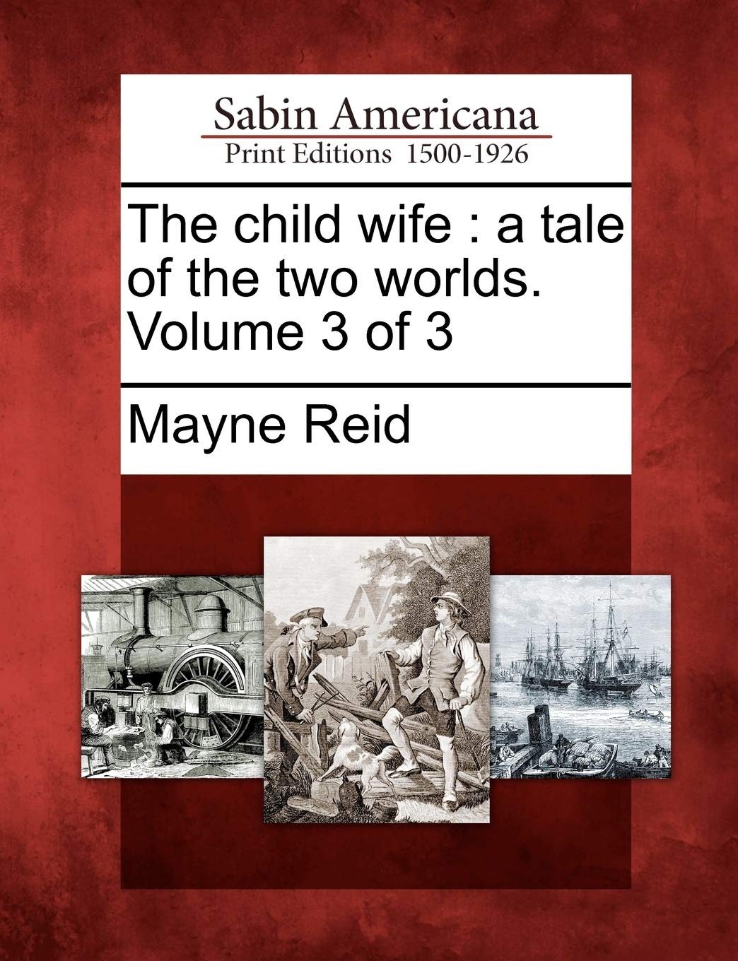 The Child Wife: A Tale of the Two Worlds. Volume 3 of 3 Social Sciences