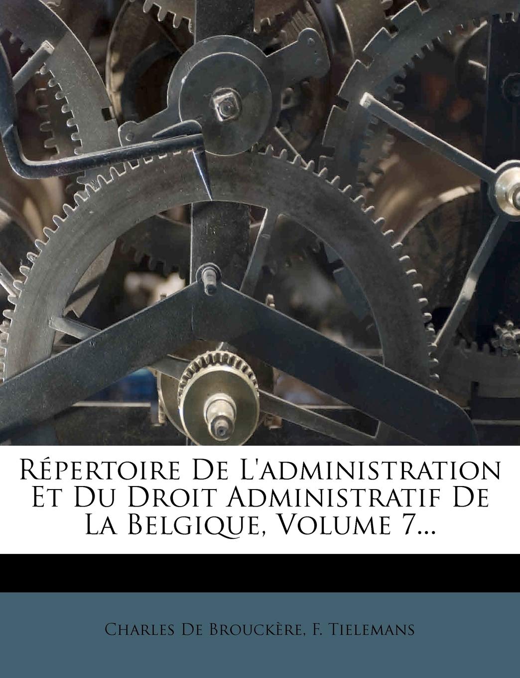Répertoire De L'administration Et Du Droit Administratif De La Belgique, Volume 7... book