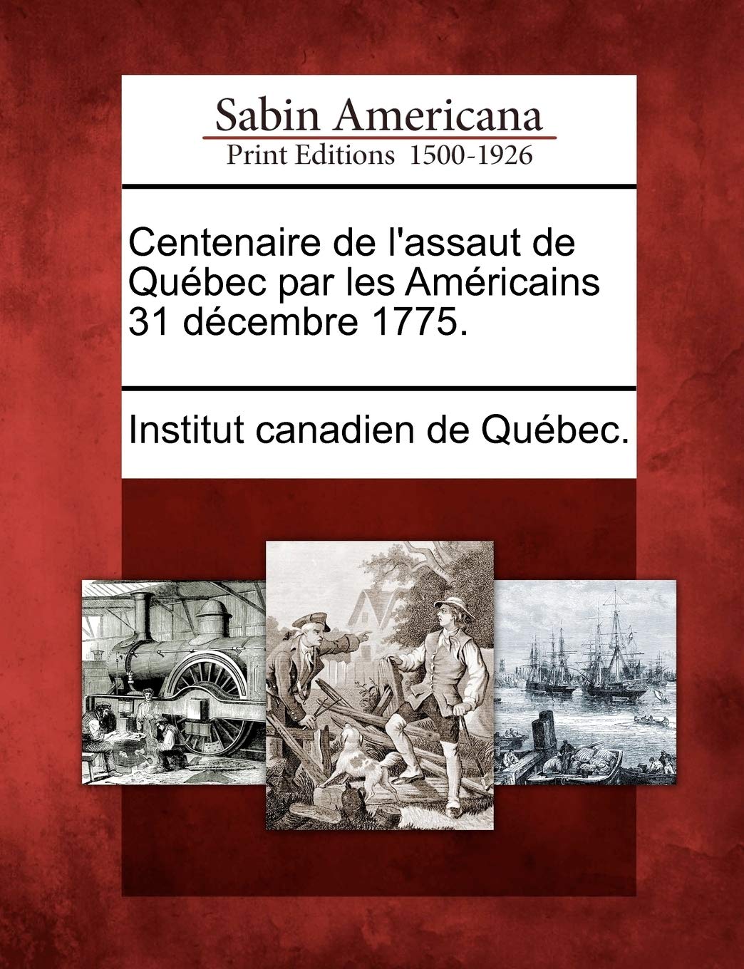 Centenaire de L'Assaut de Qu Bec Par Les Am Ricains 31 D Cembre 1775. book