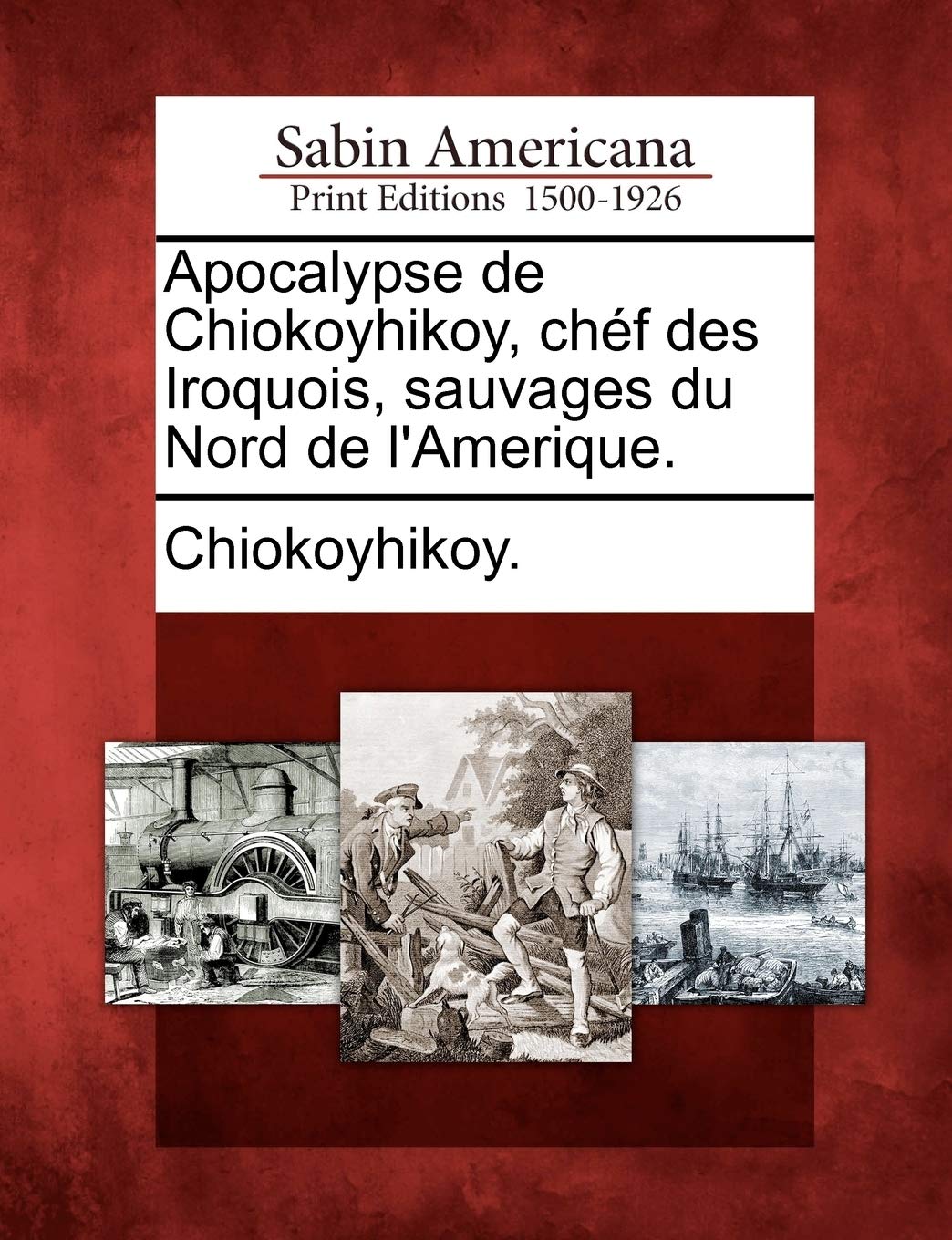 Apocalypse de Chiokoyhikoy, Ch F Des Iroquois, Sauvages Du Nord de L'Amerique. book