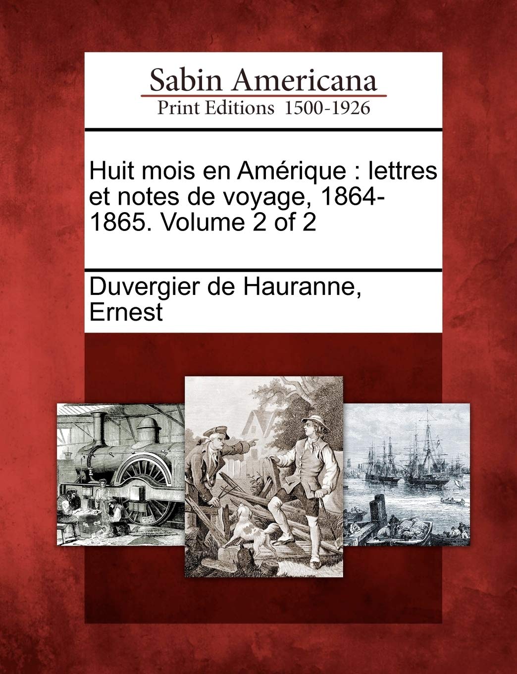 Huit Mois En Amerique: Lettres Et Notes de Voyage, 1864-1865. Volume 2 of 2 book