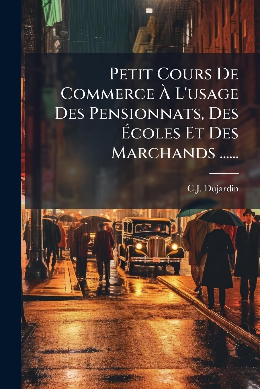 Petit Cours De Commerce À L'usage Des Pensionnats, Des Écoles Et Des Marchands ...... book