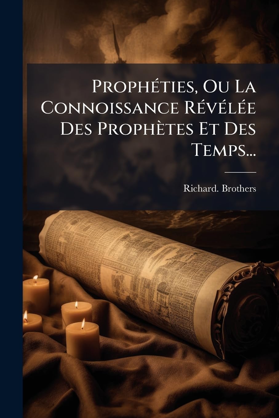 Prophéties, Ou La Connoissance Révélée Des Prophètes Et Des Temps... book