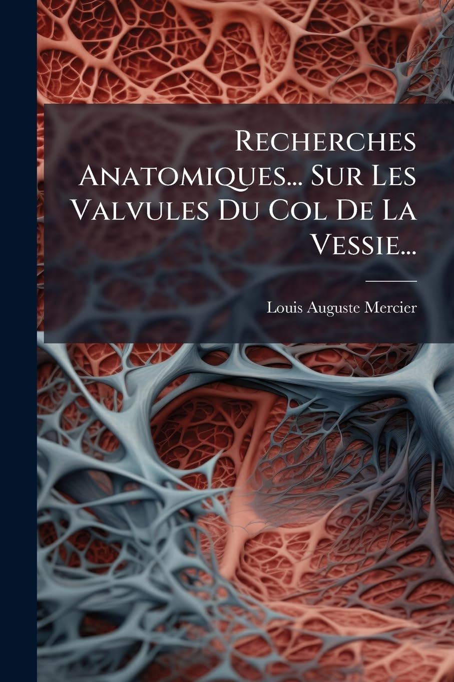Recherches Anatomiques... Sur Les Valvules Du Col De La Vessie... book
