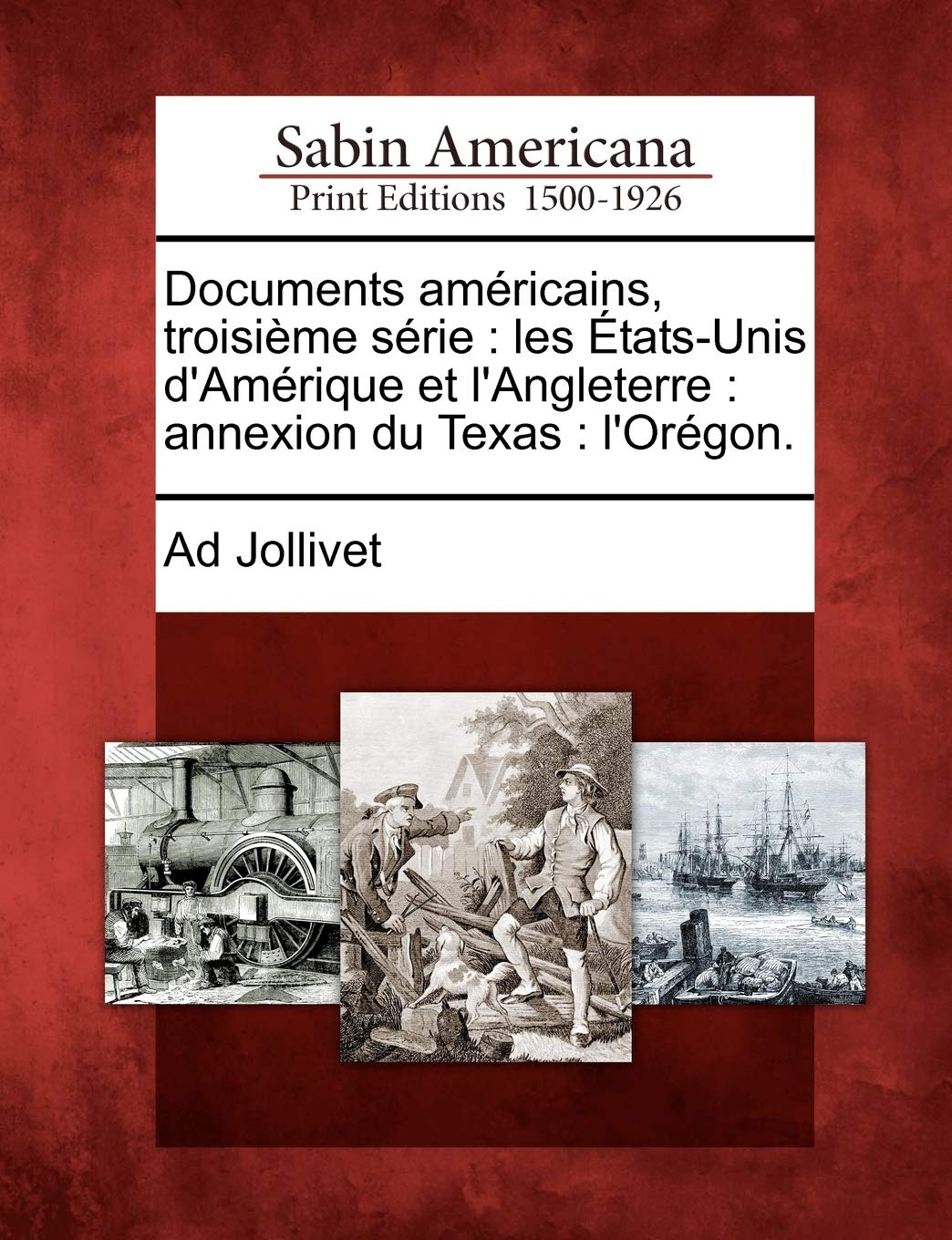 Documents Am Ricains, Troisi Me S Rie: Les Tats-Unis D'Am Rique Et L'Angleterre: Annexion Du Texas: L'Or Gon. book