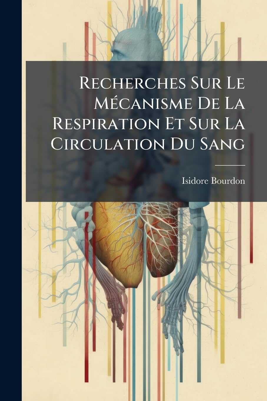 Recherches Sur Le Mécanisme De La Respiration Et Sur La Circulation Du Sang: Essais...... book