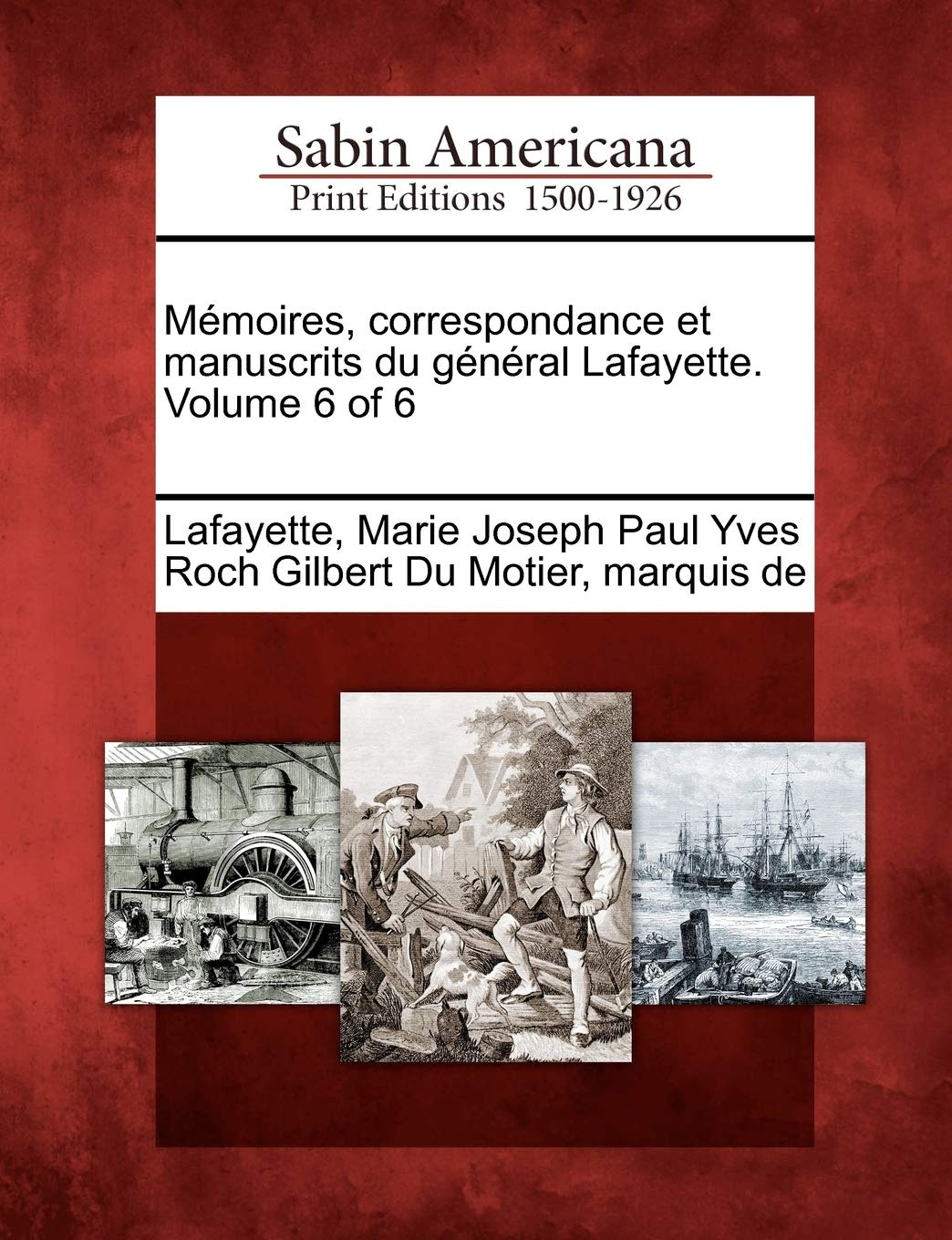 Mémoires, correspondance et manuscrits du général Lafayette. Volume 6 of 6 book