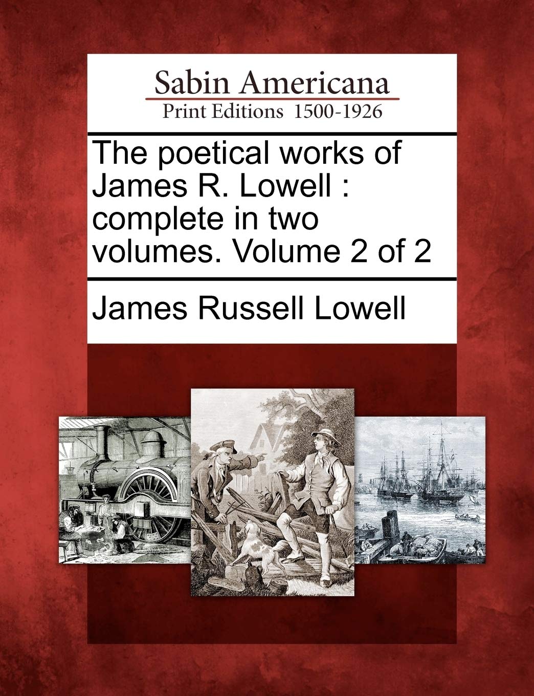 The Poetical Works of James R. Lowell: Complete in Two Volumes. Volume 2 of 2 Social Sciences