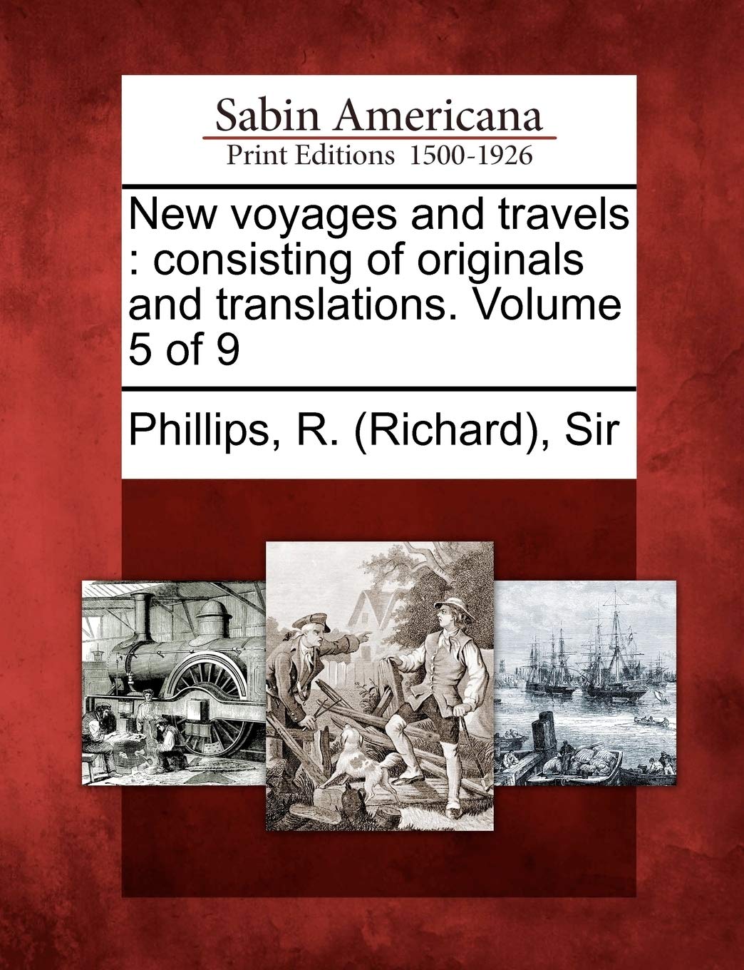 New Voyages and Travels: Consisting of Originals and Translations. Volume 5 of 9 Social Sciences