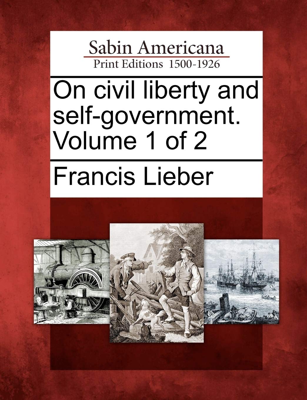 On Civil Liberty and Self-Government. Volume 1 of 2 Social Sciences