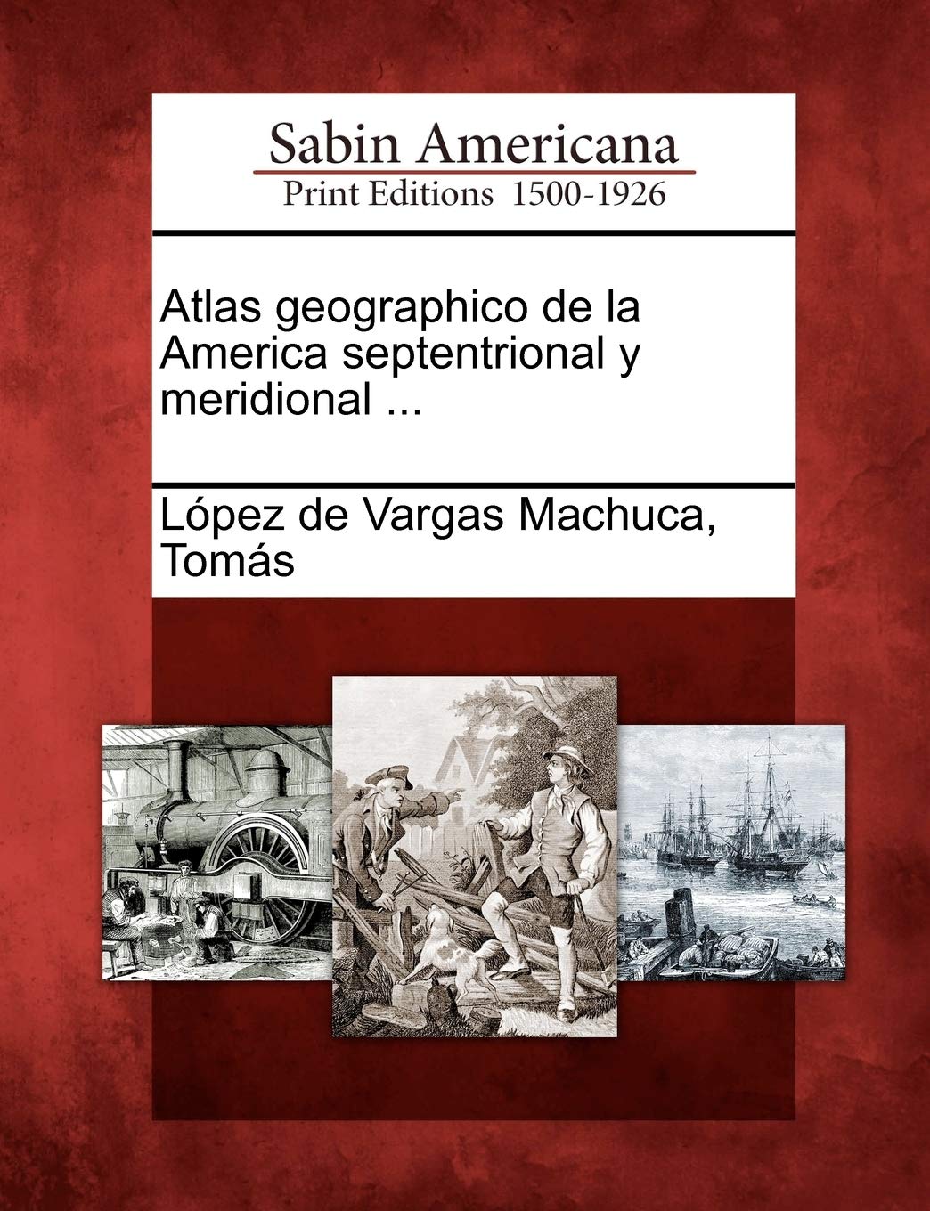 Atlas geographico de la America septentrional y meridional ... Social Sciences
