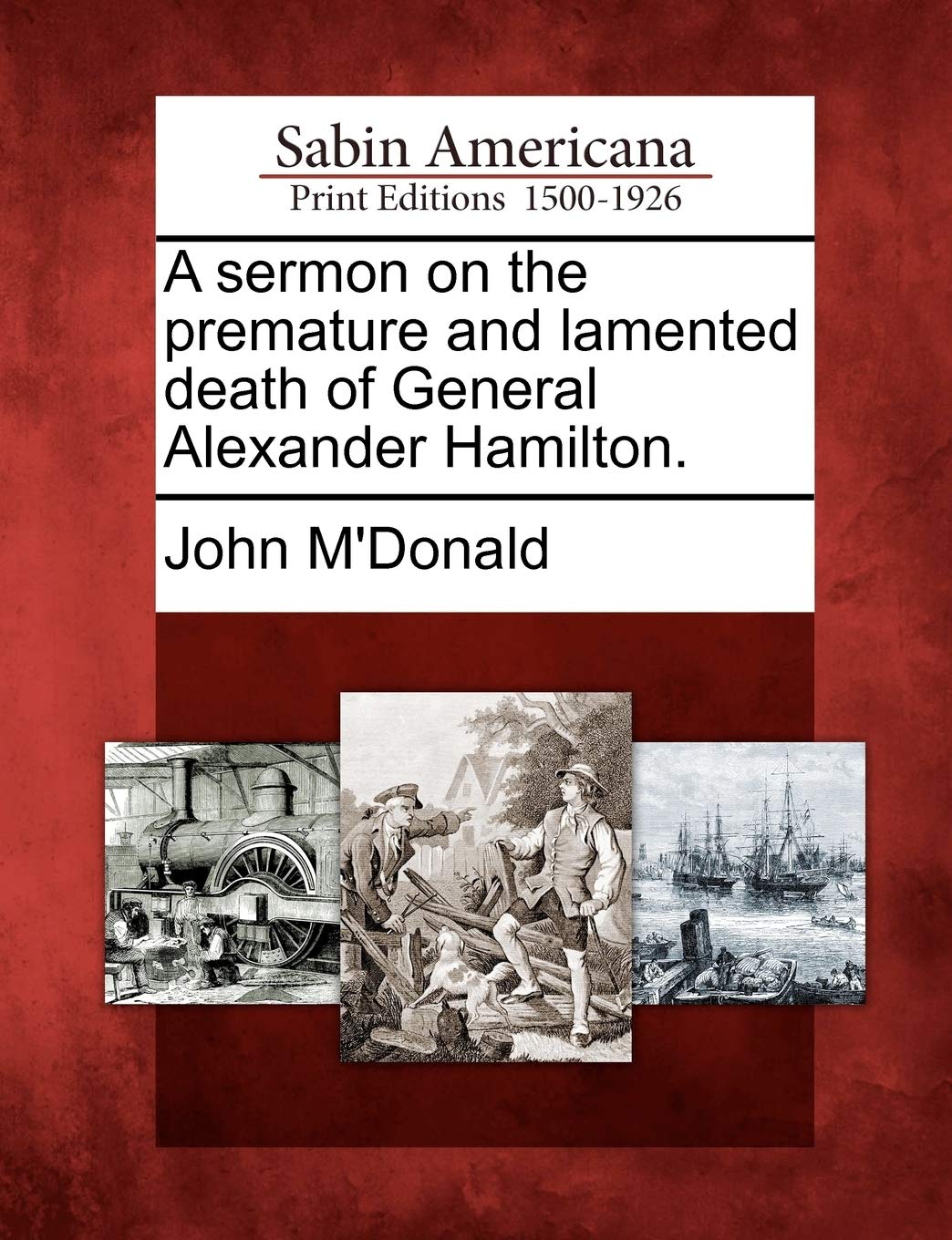 A Sermon on the Premature and Lamented Death of General Alexander Hamilton. Social Sciences