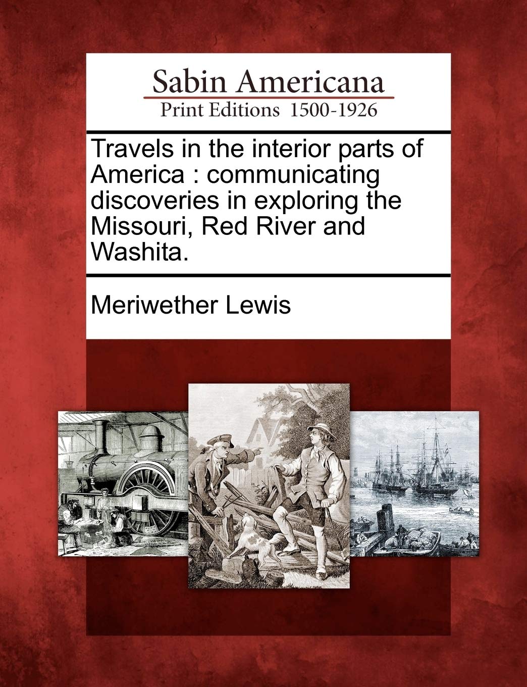 Travels in the Interior Parts of America: Communicating Discoveries in Exploring the Missouri, Red River and Washita. Social Sciences