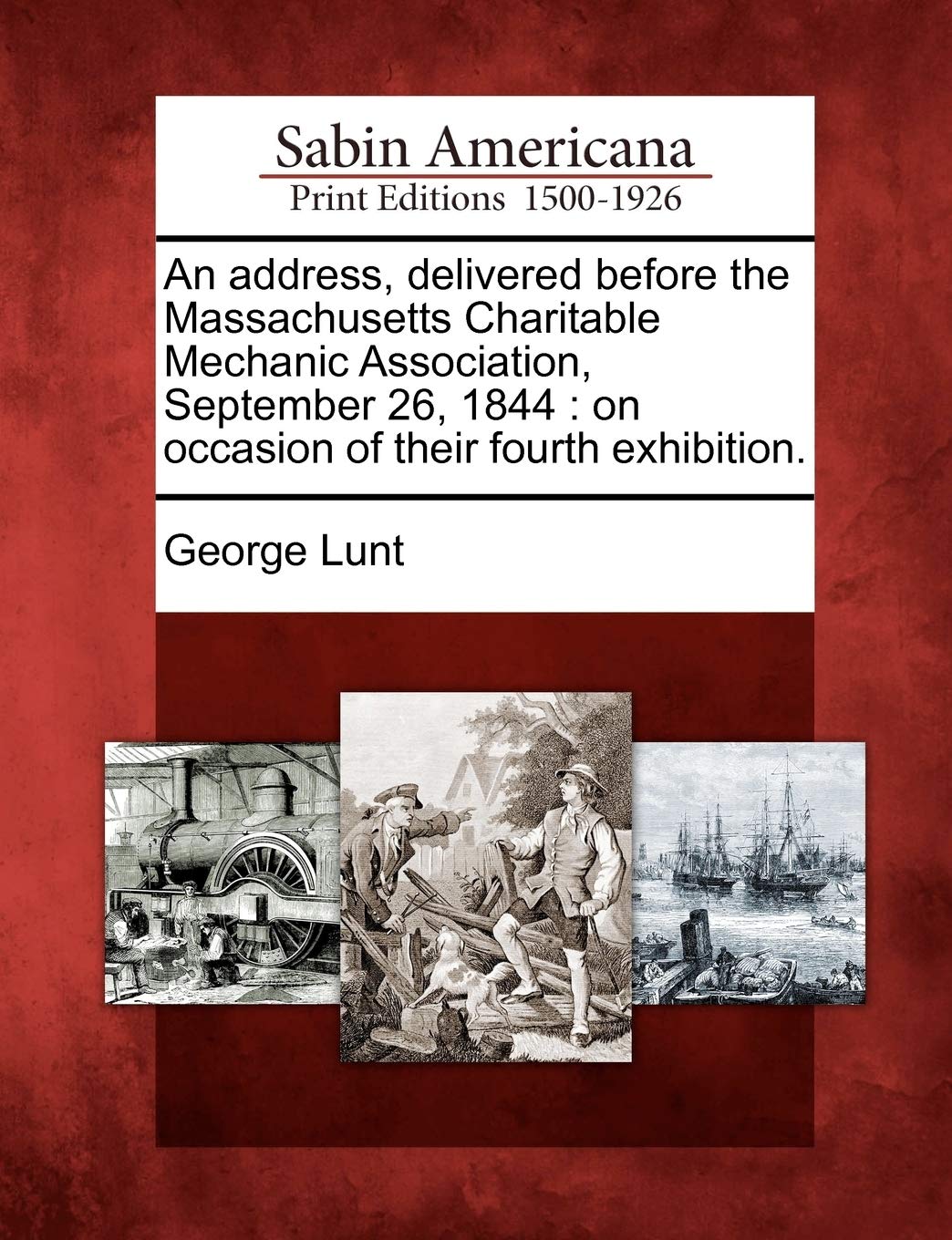 An Address, Delivered Before the Massachusetts Charitable Mechanic Association, September 26, 1844: On Occasion of Their Fourth Exhibition. Social Sciences