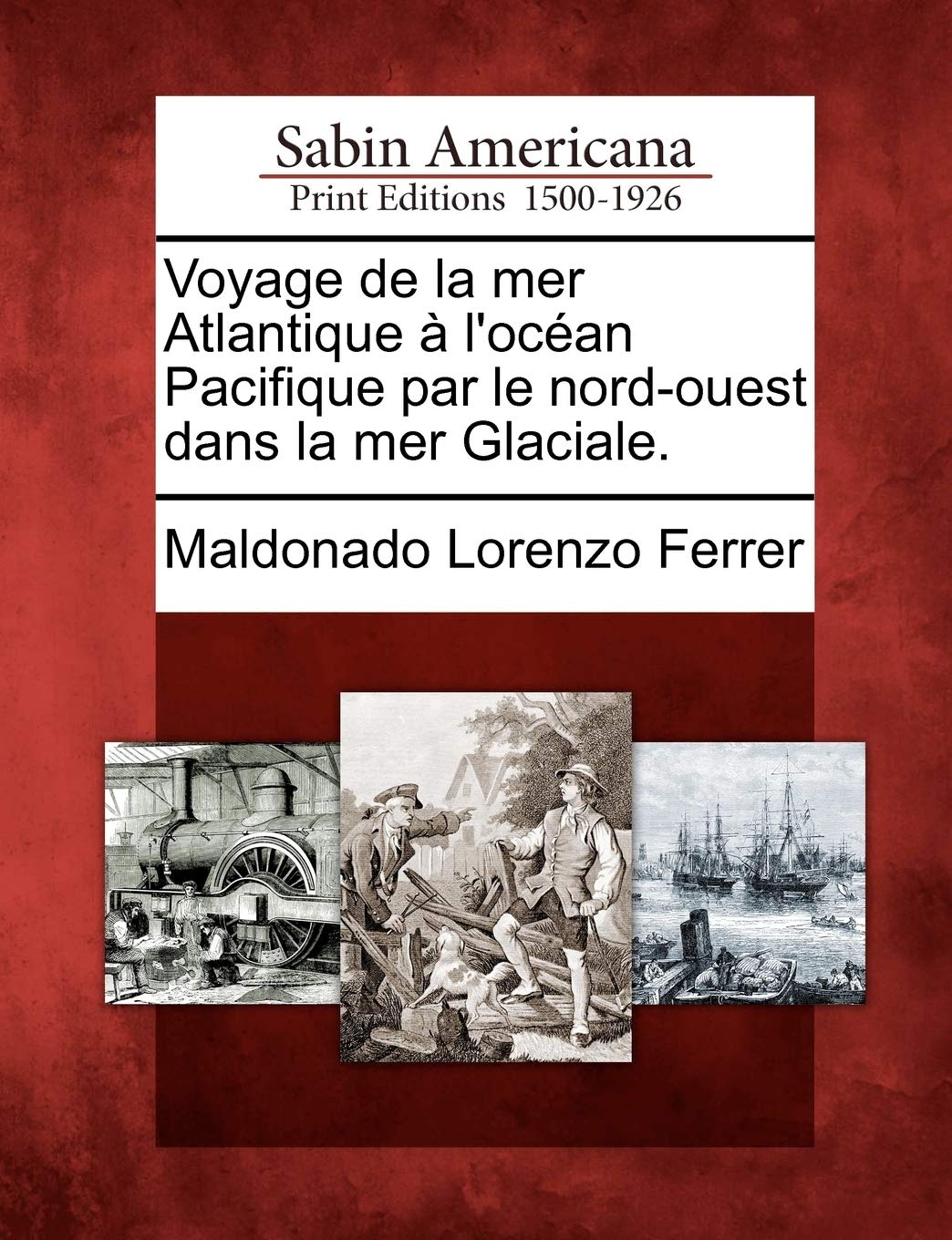 Voyage de La Mer Atlantique L'Oc an Pacifique Par Le Nord-Ouest Dans La Mer Glaciale. Social Sciences