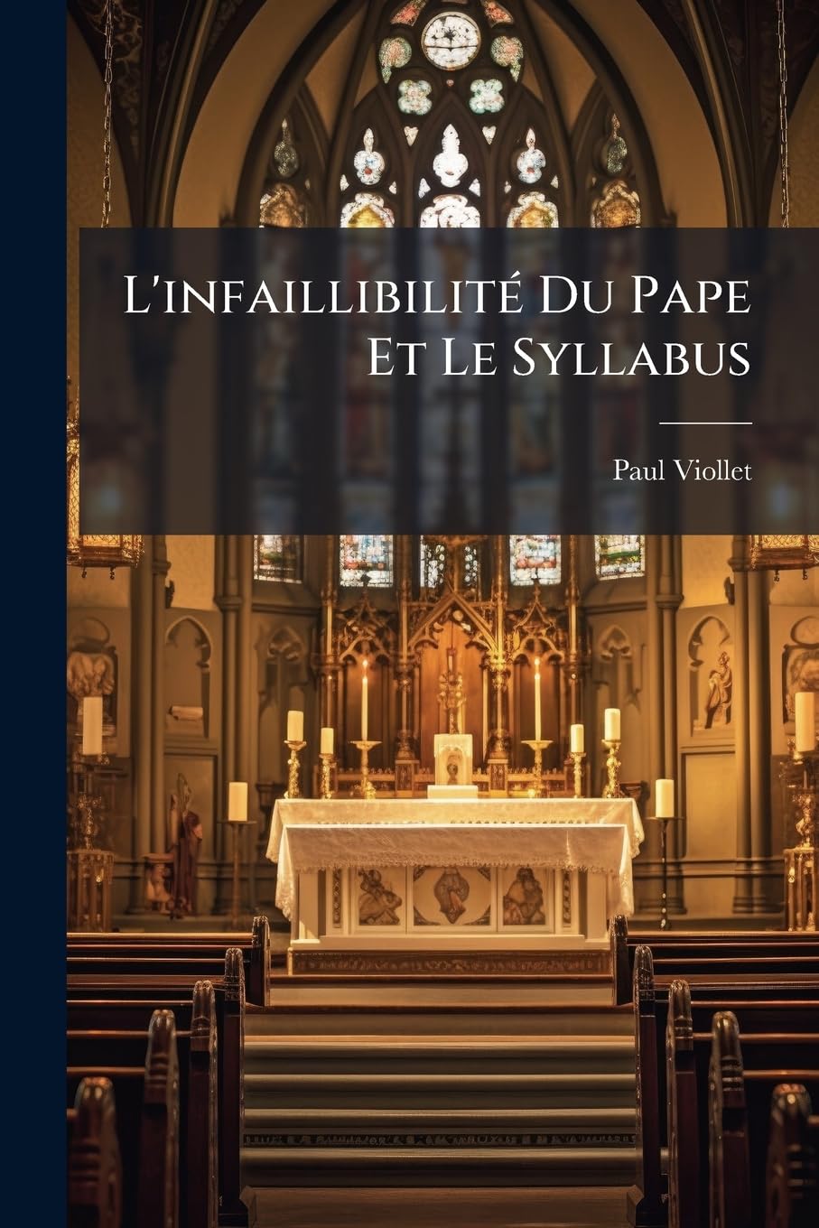 L'infaillibilité Du Pape Et Le Syllabus: Étude Historique Et Théologique... book