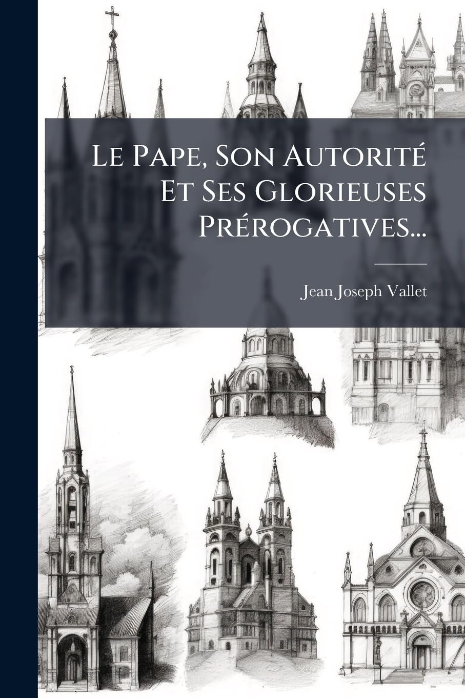 Le Pape, Son Autorité Et Ses Glorieuses Prérogatives... book