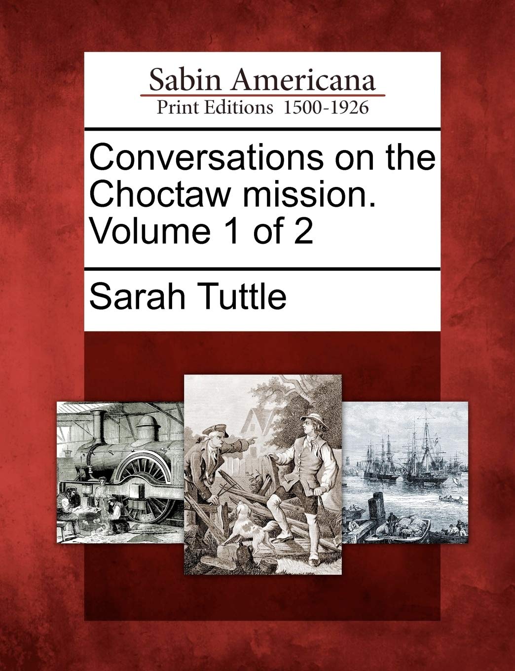 Conversations on the Choctaw Mission. Volume 1 of 2 book