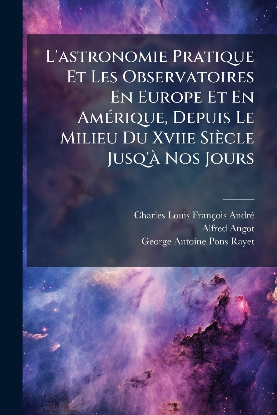 L'astronomie Pratique Et Les Observatoires En Europe Et En Amérique, Depuis Le Milieu Du Xviie Siècle Jusq'à Nos Jours: Ptie. États-unis D'amérique. 1877... book