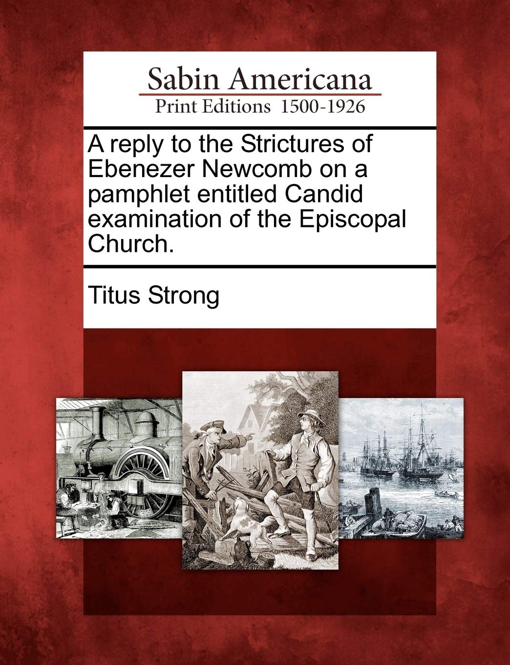 A Reply to the Strictures of Ebenezer Newcomb on a Pamphlet Entitled Candid Examination of the Episcopal Church. Social Sciences