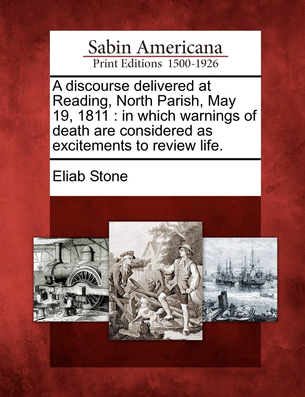 A Discourse Delivered at Reading, North Parish, May 19, 1811: In Which Warnings of Death Are Considered as Excitements to Review Life. Social Sciences