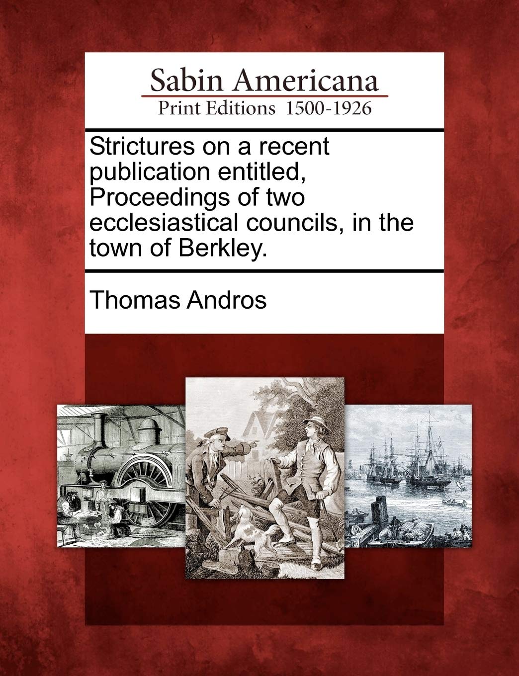 Strictures on a Recent Publication Entitled, Proceedings of Two Ecclesiastical Councils, in the Town of Berkley. Social Sciences