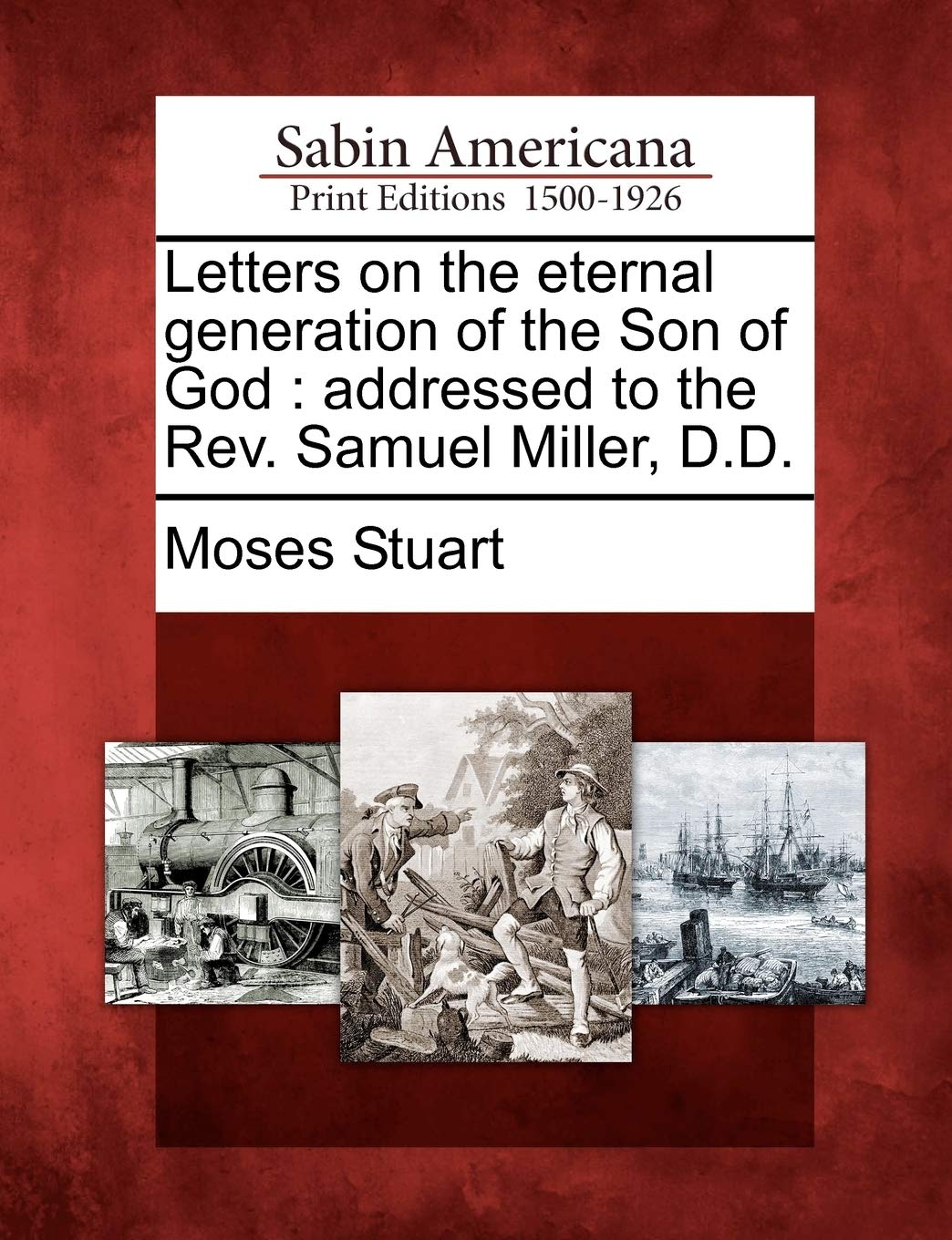 Letters on the Eternal Generation of the Son of God: Addressed to the REV. Samuel Miller, D.D. Social Sciences