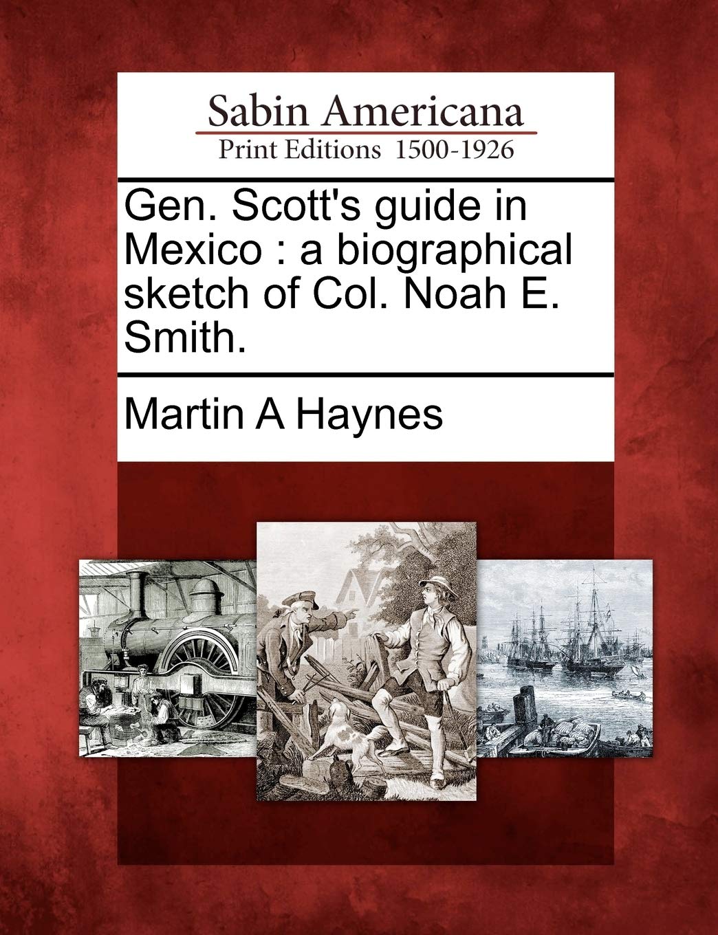 Gen. Scott's Guide in Mexico: A Biographical Sketch of Col. Noah E. Smith. Social Sciences