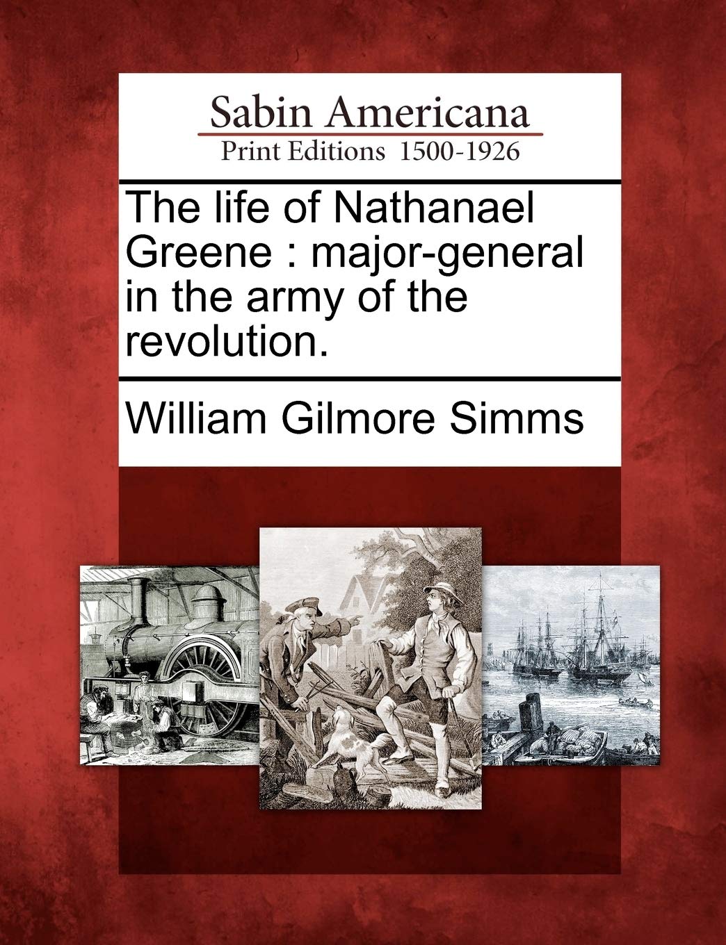 The Life of Nathanael Greene: Major-General in the Army of the Revolution. Memories