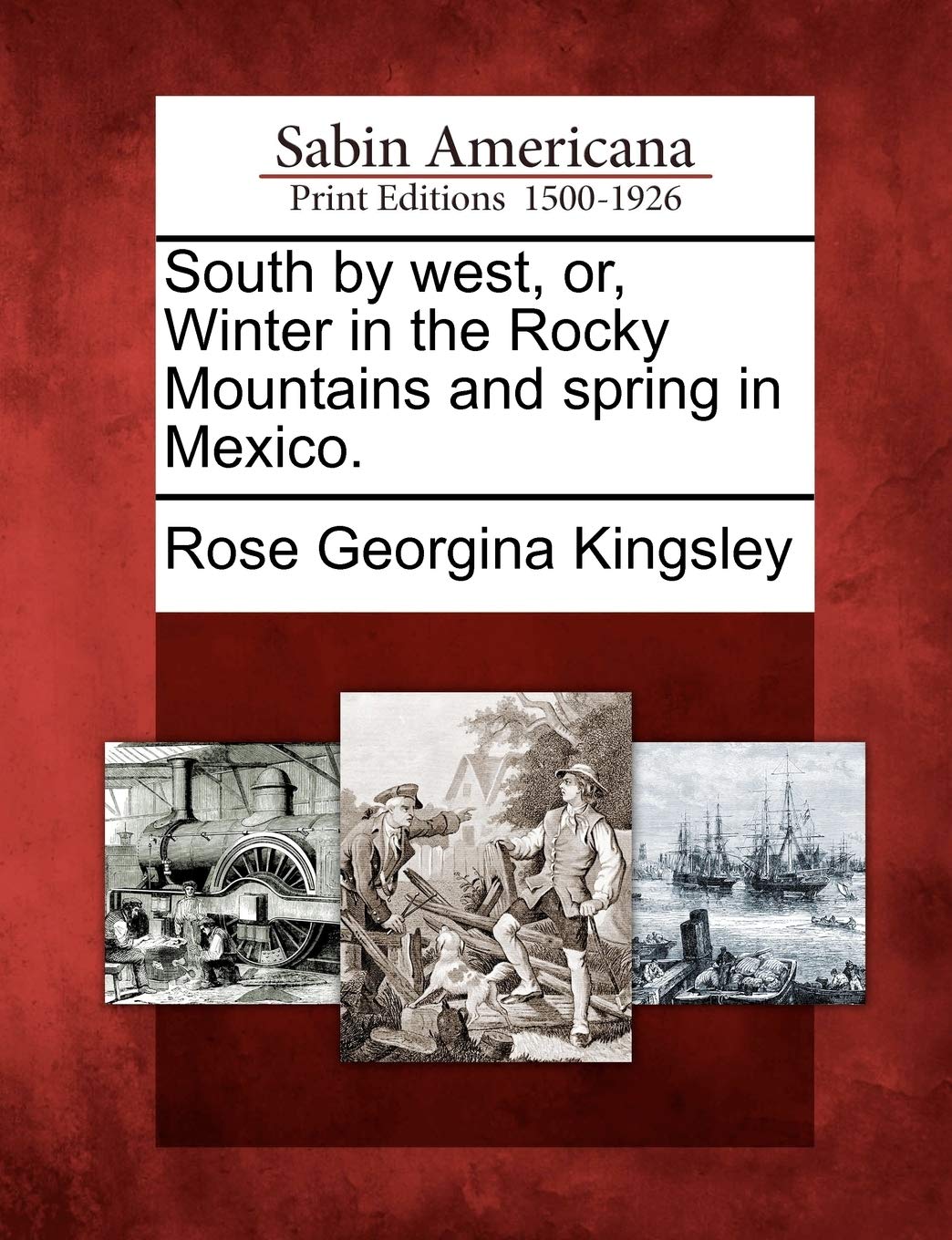 South by West, Or, Winter in the Rocky Mountains and Spring in Mexico. Social Sciences