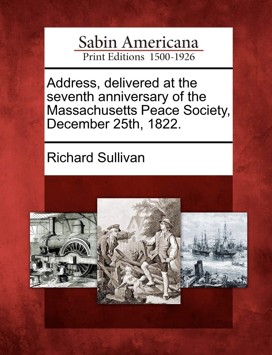 Address, Delivered at the Seventh Anniversary of the Massachusetts Peace Society, December 25th, 1822. Social Sciences