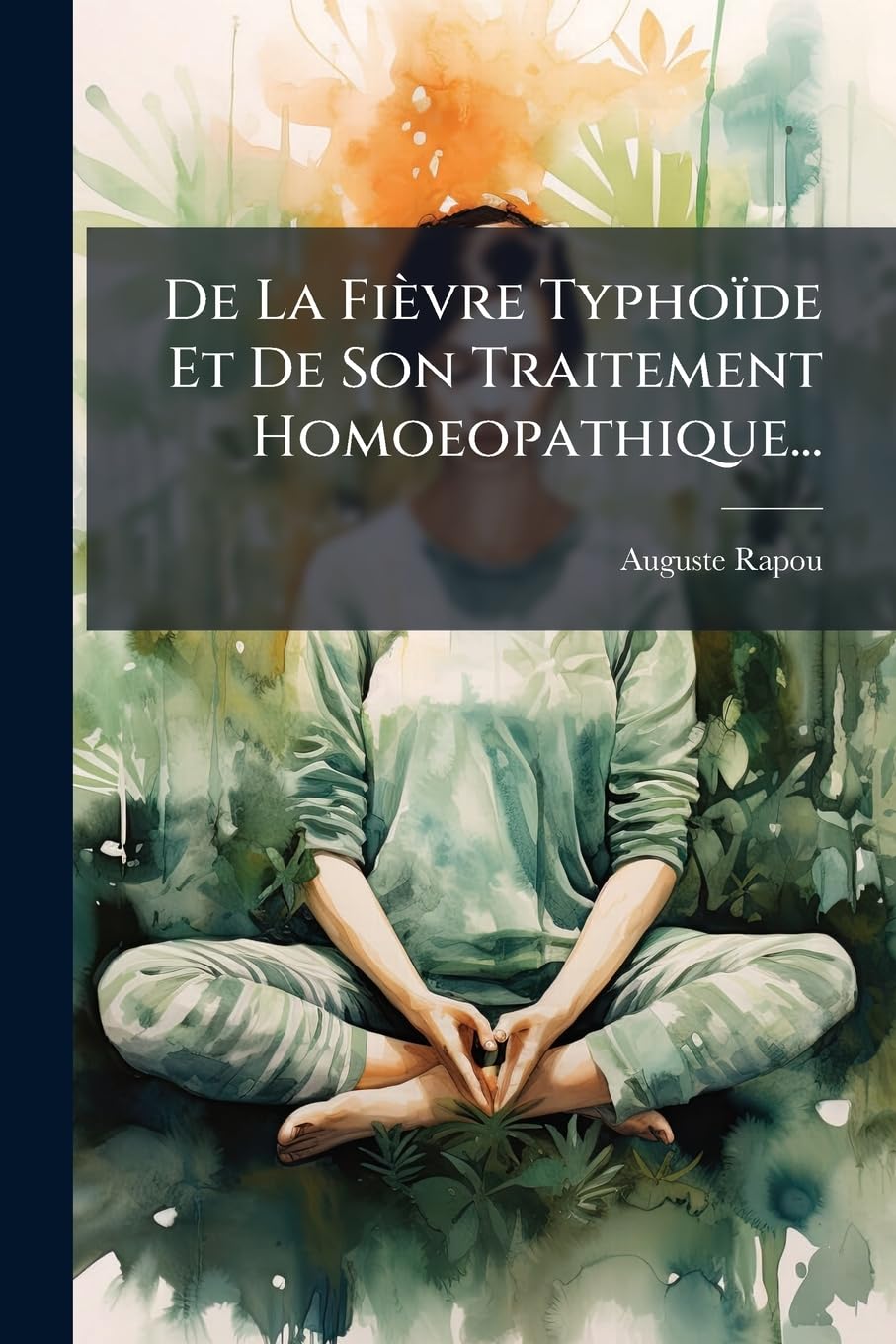 De La Fièvre Typhoïde Et De Son Traitement Homoeopathique... book