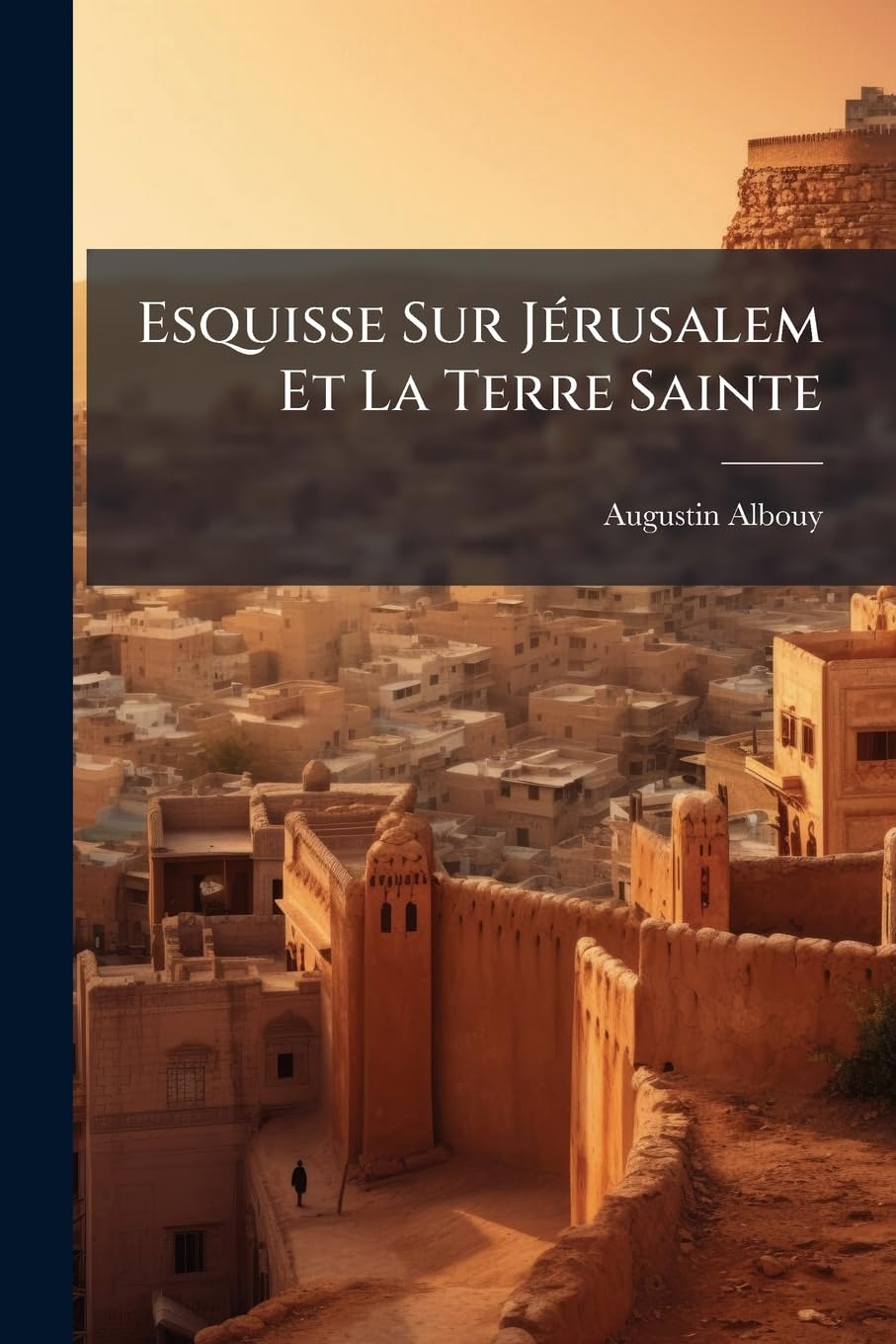 Esquisse Sur Jérusalem Et La Terre Sainte: Guide Du Pèlerin Aux Lieux Saints. 1. Ptie. De Marseille À Jérusalem Par L'italie Et L'egypte... book