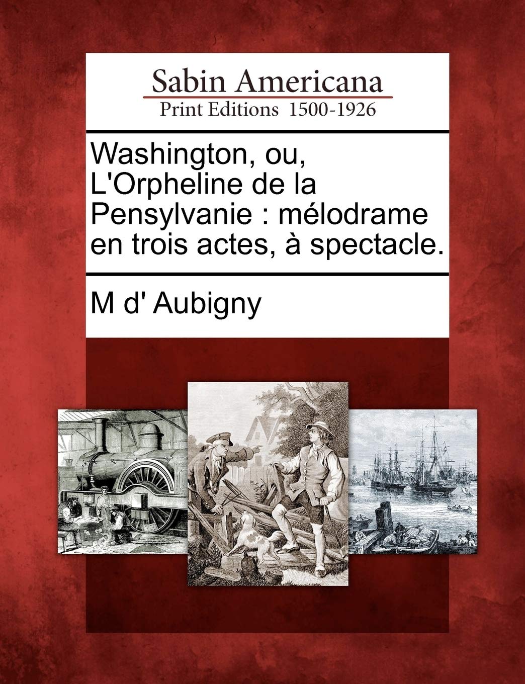 Washington, Ou, l'Orpheline de la Pensylvanie: Mélodrame En Trois Actes, À Spectacle. book