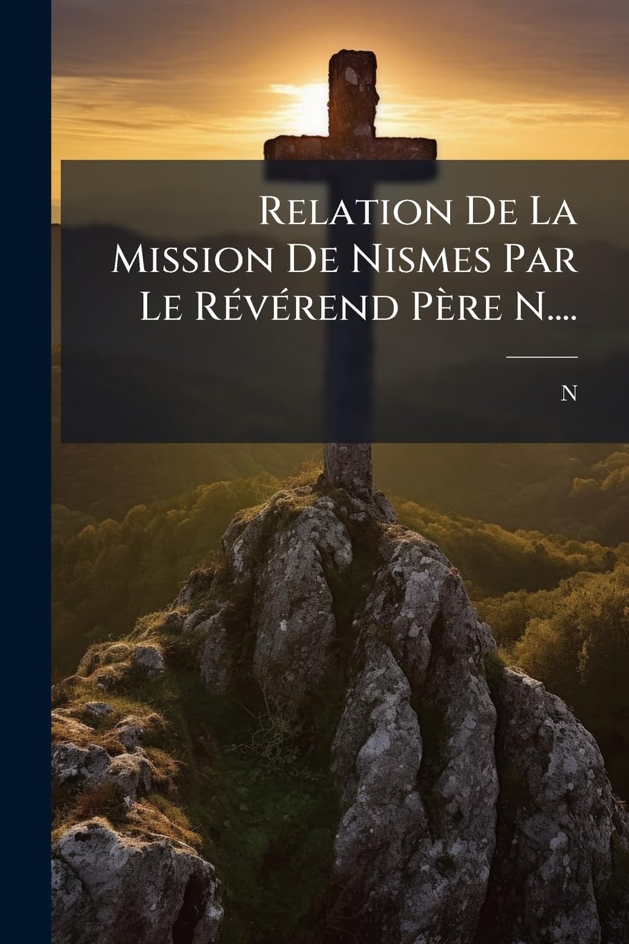 Relation De La Mission De Nismes Par Le Révérend Père N.... book