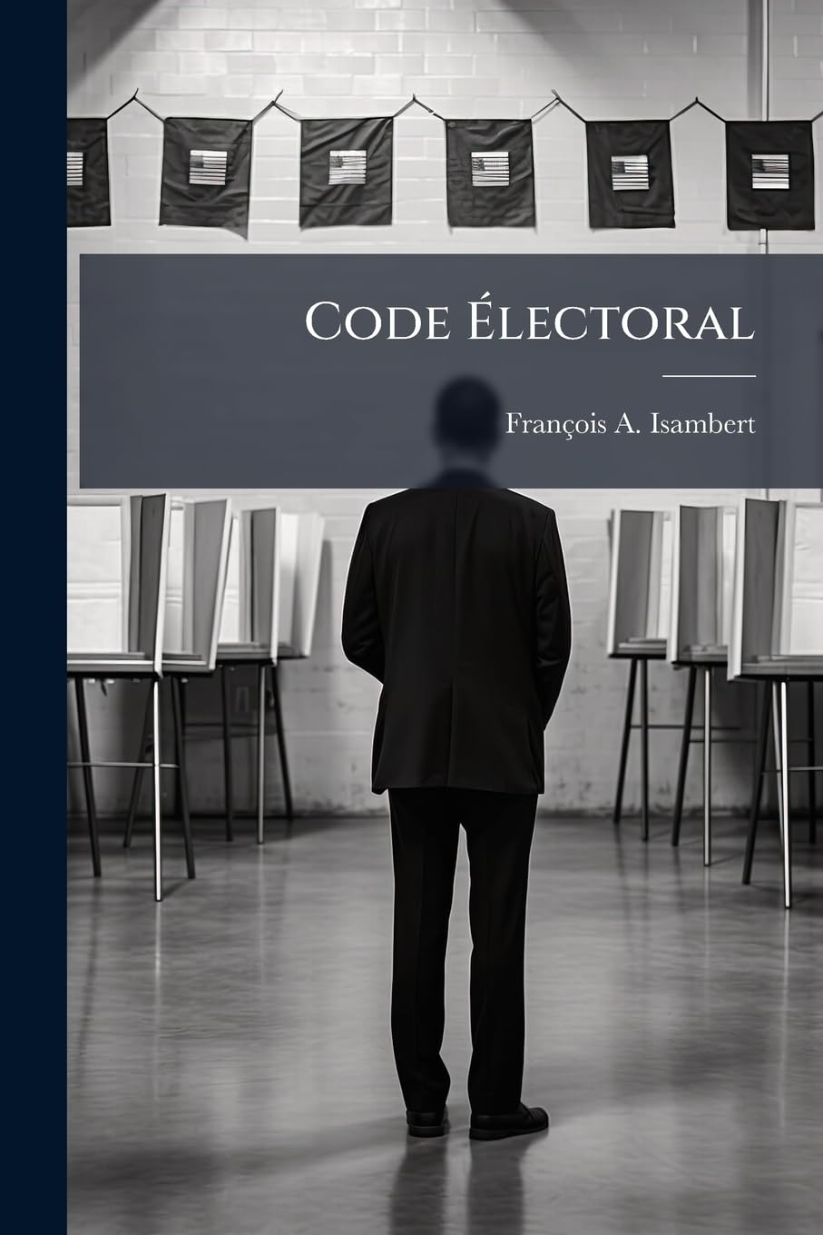 Code Électoral: Comprenant La Charte, Les Lois Des Élections, Les Ordonnances Et Règlements Sur La Composition Et La Convocation Des Collèges ... Notes Servant De Commentaire, Et Une Table... book