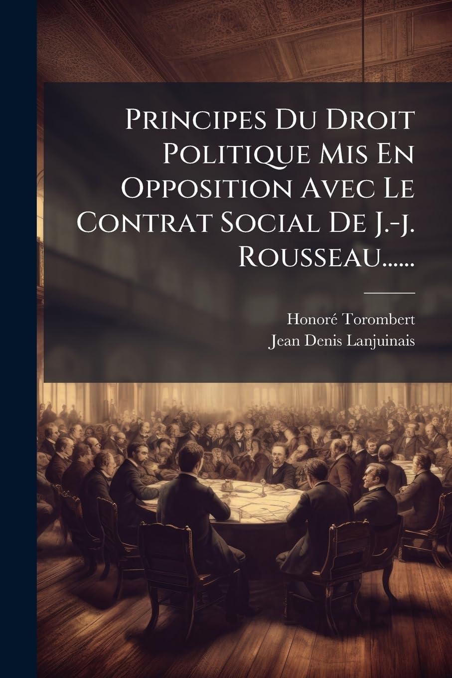 Principes Du Droit Politique Mis En Opposition Avec Le Contrat Social De J.-j. Rousseau...... book