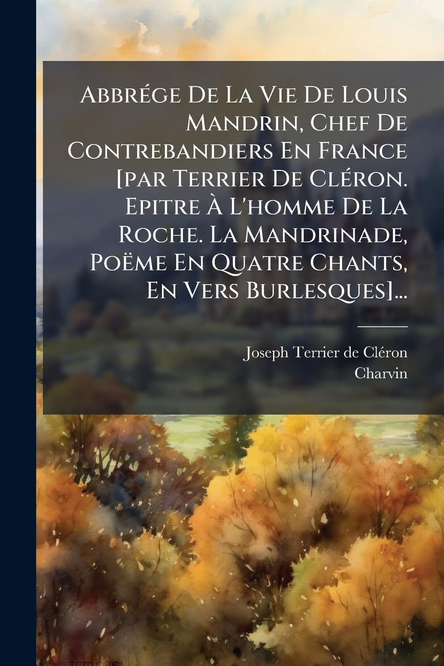 Abbrége De La Vie De Louis Mandrin, Chef De Contrebandiers En France ... book