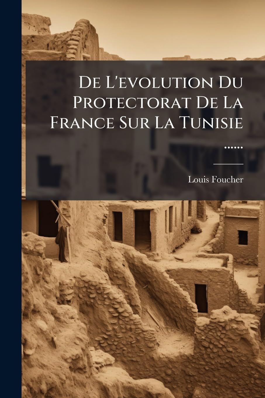 De L'evolution Du Protectorat De La France Sur La Tunisie ...... book