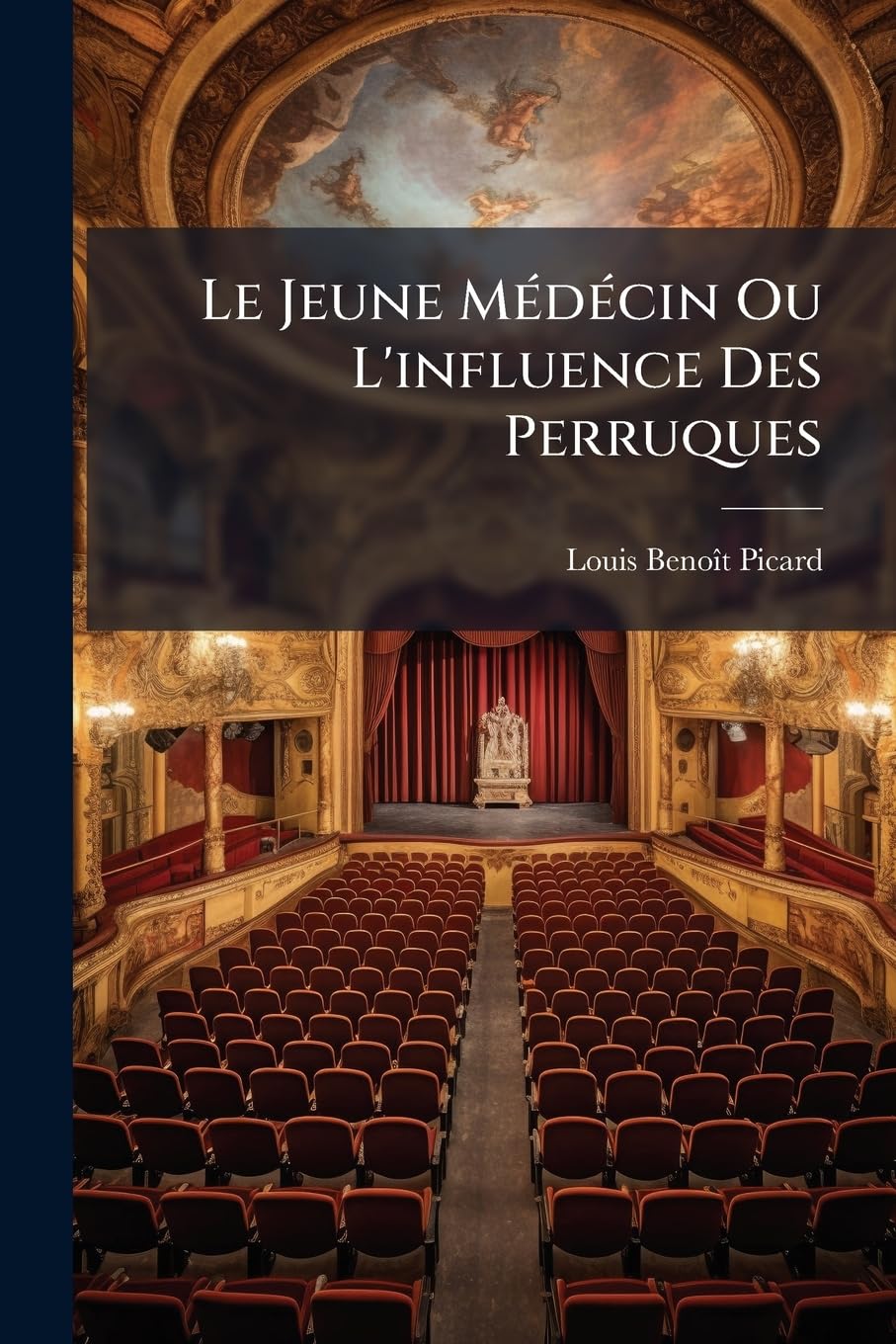 Le Jeune Médécin Ou L'influence Des Perruques: Comédie En Un Acte Et En Prose... book