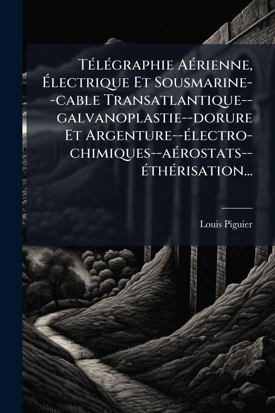 Télégraphie Aérienne, Électrique Et Sousmarine--cable Transatlantique--galvanoplastie--dorure Et Argenture--électro-chimiques--aérostats--éthérisation... book
