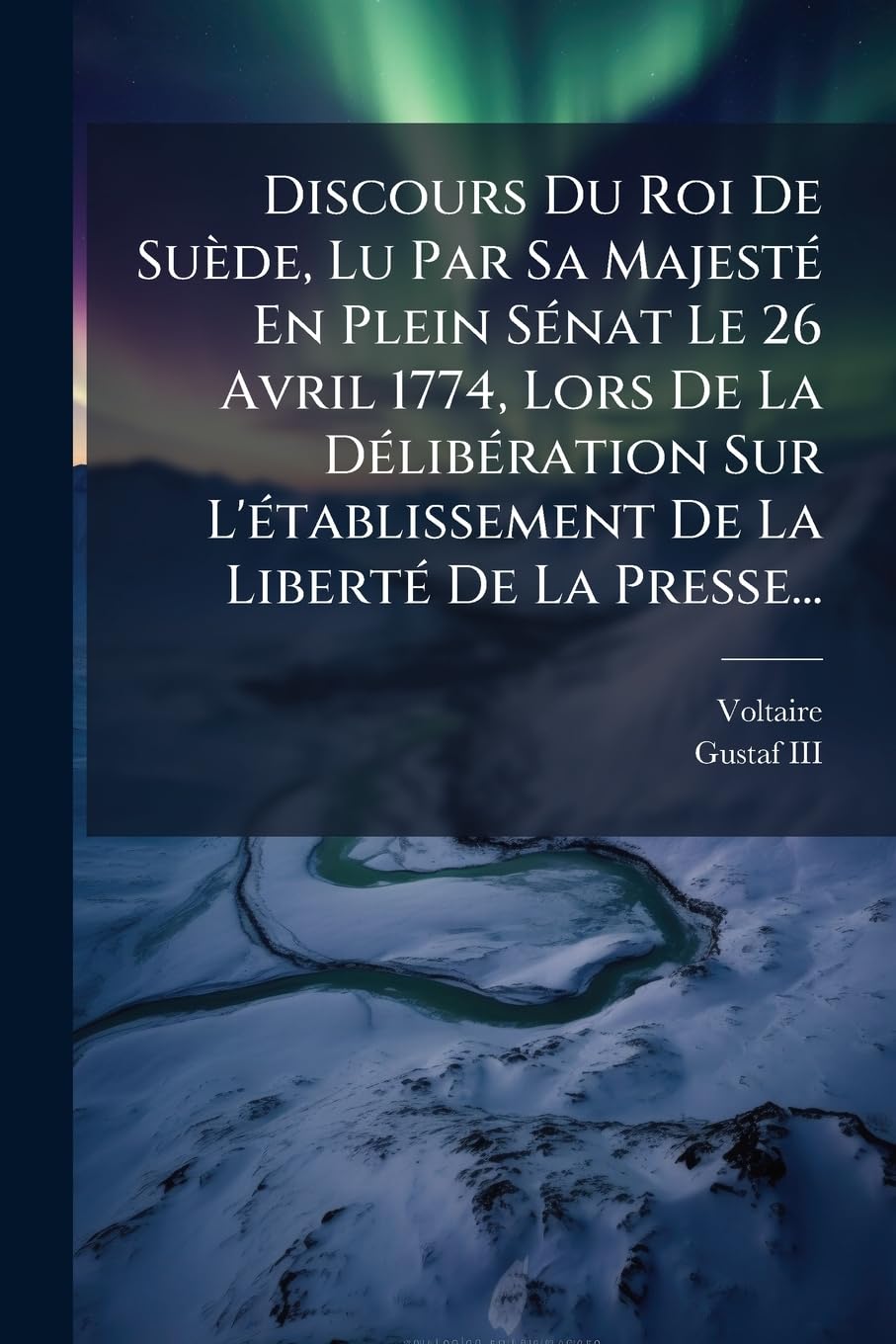 Discours Du Roi De Suède, Lu Par Sa Majesté En Plein Sénat Le 26 Avril 1774, Lors De La Délibération Sur L'établissement De La Liberté De La Presse... book
