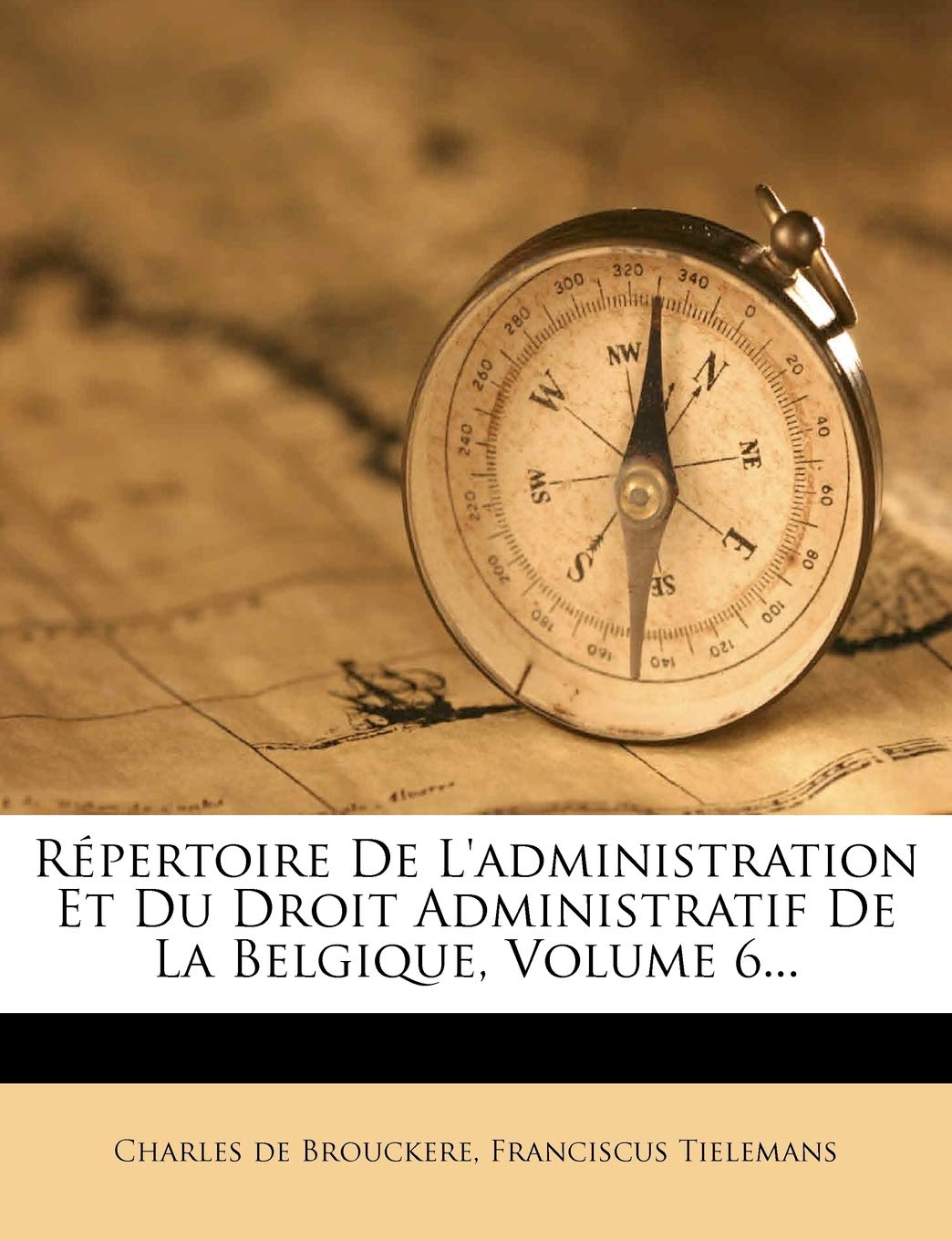 Répertoire de l'Administration Et Du Droit Administratif de la Belgique, Volume 6... book